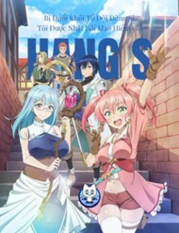 Bị Đuổi Khỏi Tổ Đội Dũng Sĩ, Tôi Được Nhặt Bởi Mạo Hiểm Giả Hạng S