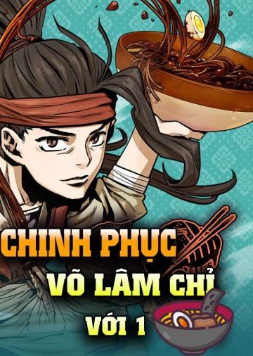 Chinh Phục Võ Lâm Chỉ Với 1 Tô Mỳ