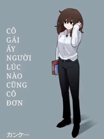 Cô gái ấy, người lúc nào cũng cô đơn.